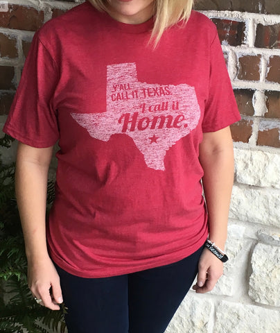 Texas tee, y’all call it Texas, I call it home graphic tee