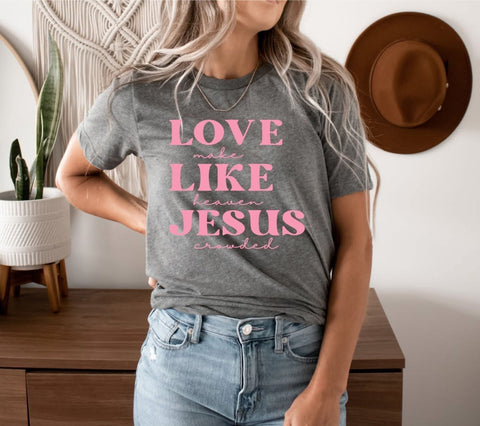 Charlie Kirk, make heaven crowded, Love like Jesus graphic tee with pink lettering