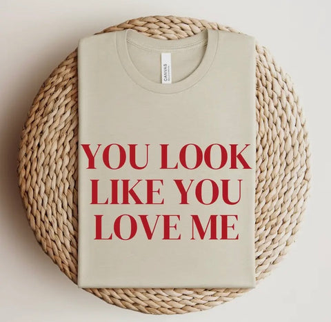 you look like you love me graphic tee