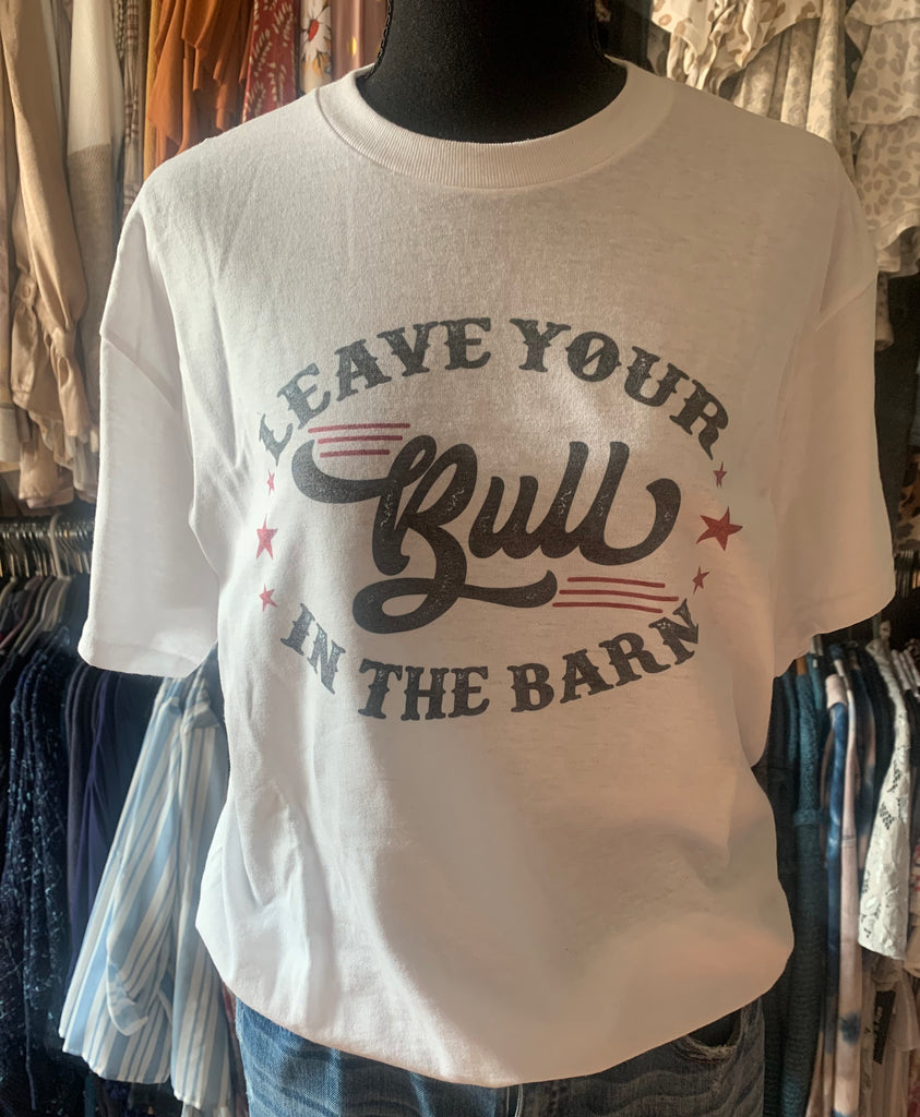 leave your bull in the barn graphic tee in our boutique aunt lillie bells