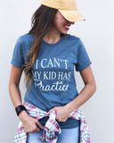 I Can't My Kid Has Practice T-Shirt - Aunt Lillie Bells